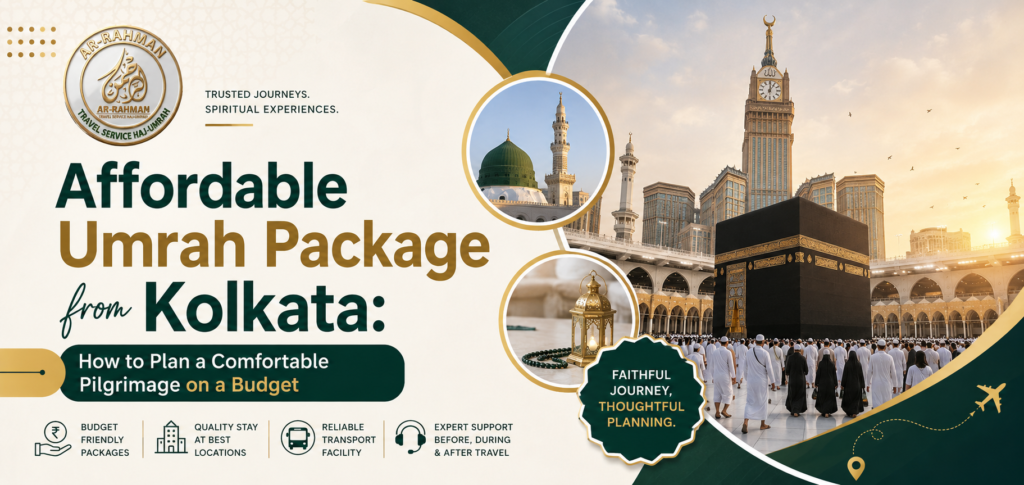 Affordable Umrah Package from Kolkata: How to Plan a Comfortable Pilgrimage on a Budget