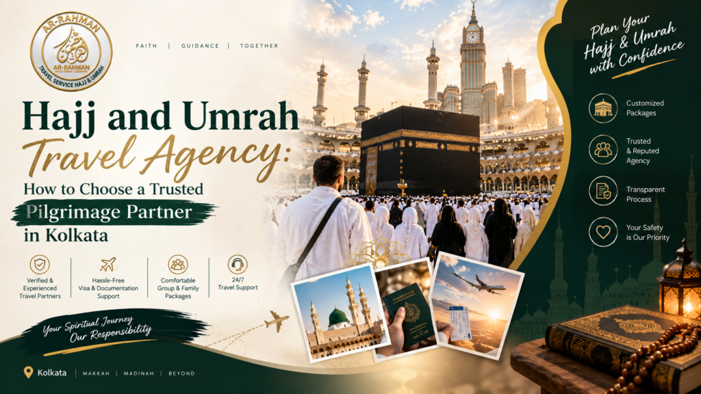 Hajj and Umrah Travel Agency: How to Choose a Trusted Pilgrimage Partner in Kolkata